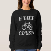 E Bike Cousin Biker Bicycle Cycling Electric Sweatshirt (Vorderseite)