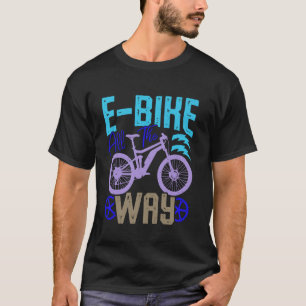E-BIKE GANZ AUF DEM WEG Elektro-Bike Funny Ebike T-Shirt