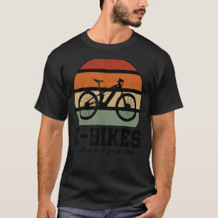 E Bike ist immer eine gute Idee für Mountainbike E T-Shirt