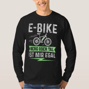E Bike Mountain or Valley Ist Mir Egal - elektrisc T-Shirt