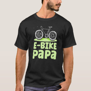 E Bike Papa Cyclist Biker Elektrischer Vater Fath T-Shirt