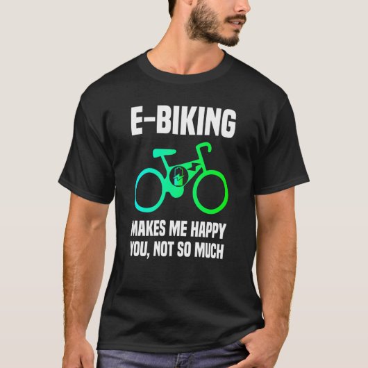 E Bike Sarcasm und E Biking Joke E Biker T-Shirt (Vorderseite)