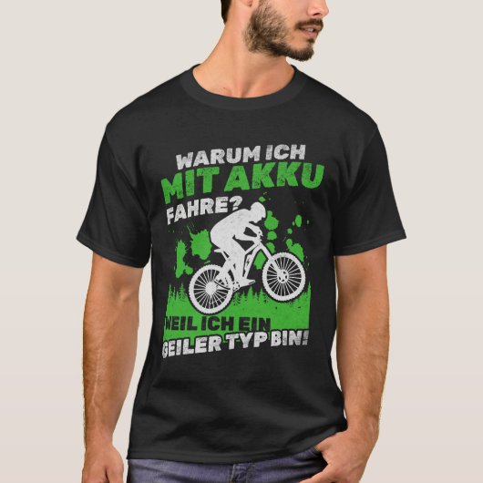 E-Bike Warum fahre ich mit einem Akku? Weil ich ei T-Shirt (Vorderseite)