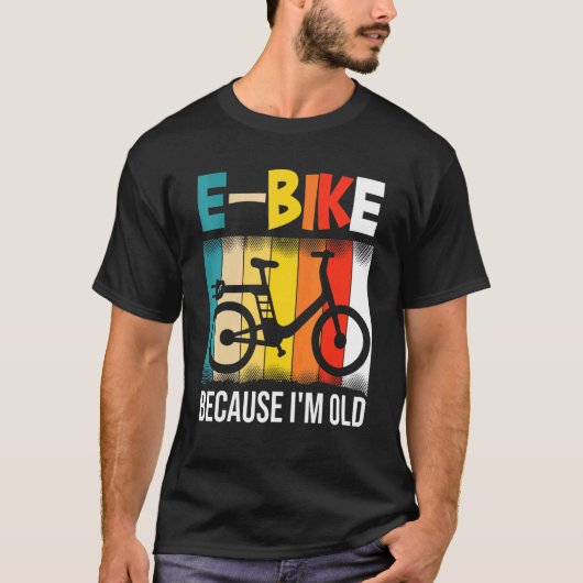 E-Bike, weil ich alt bin T-Shirt (Vorderseite)