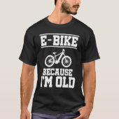 E Bike Weil ich Altes Mountainbiker E Bike Rider b T-Shirt (Vorderseite)