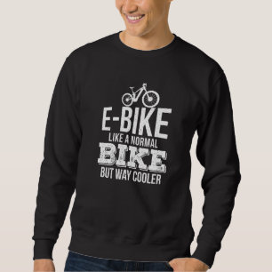 E Bike wie ein normales Fahrrad aber viel Cooler F Sweatshirt