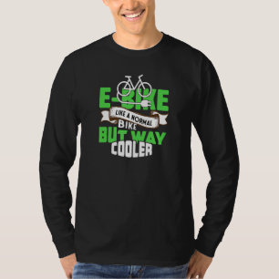 E-Bike wie ein normales Fahrrad, aber viel Cooler T-Shirt