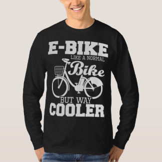 E-Bike wie ein normales Fahrrad, aber viel Cooler T-Shirt