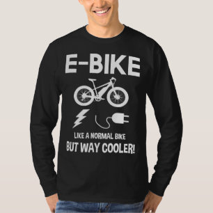 E-Bike wie ein normales Fahrrad, aber viel Cooler T-Shirt