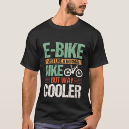 E-Bike wie ein normales Fahrrad, aber viel Cooler T-Shirt