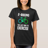E Biking Lazy Exercise E Bike Joke E Biker T-Shirt (Vorderseite)