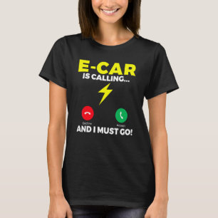 E Car ruft an und ich muss EV Electric Vehicle T-Shirt