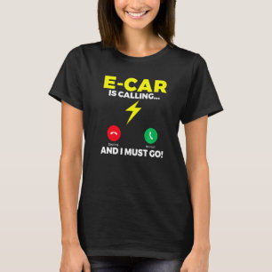 E Car ruft an und ich muss EV Electric Vehicle T-Shirt