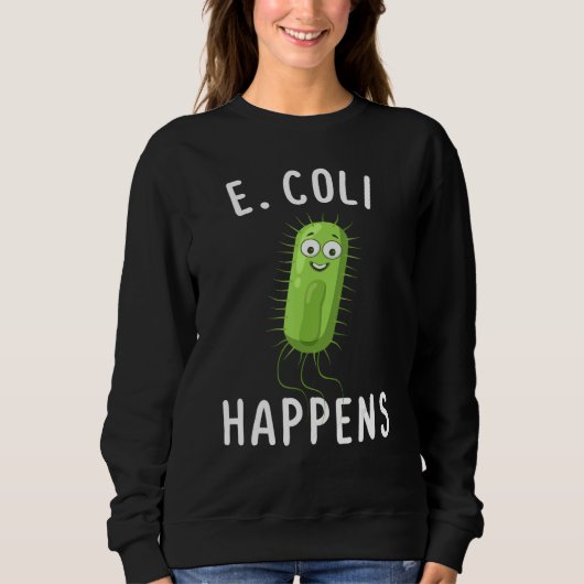 E Coli Happens Funny Bacteriology Sweatshirt (Vorderseite)