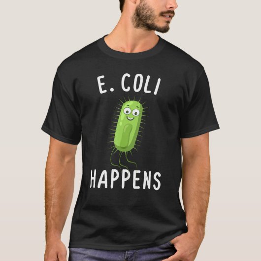 E Coli Happens Funny Bacteriology T-Shirt (Vorderseite)