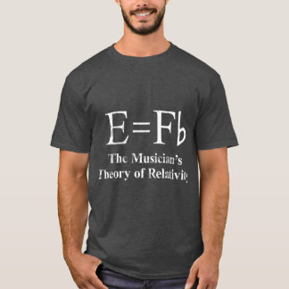 E equals Fbhe Musiciansheory of Relativity funny T-Shirt
