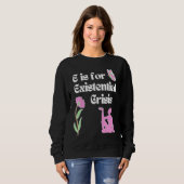 E is for Existential Crisis Existentialism Philoso Sweatshirt (Vorne ganz)