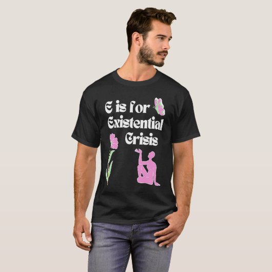 E is for Existential Crisis Existentialism Philoso T-Shirt (Vorne ganz)