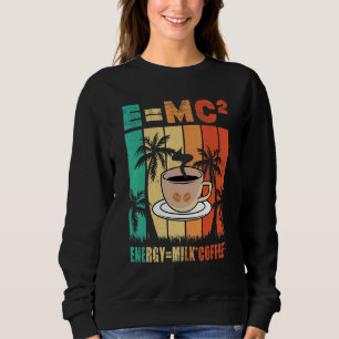 E Mc2 Energy Milchkaffee Chemie Wissenschaft Kaffe Sweatshirt