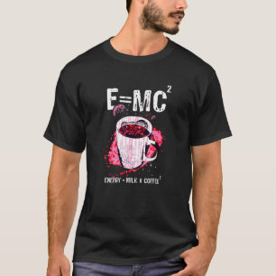 E Mc2 Theory Energy Milk Coffee Relativitätstheori T-Shirt