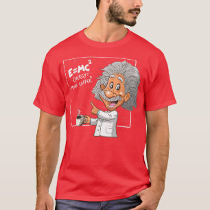 E=MC Pun Energy ist mehr Kaffee Wissenschaftler, F T-Shirt