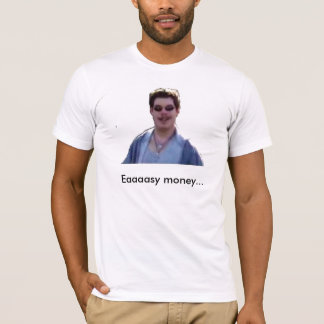 Eaaaasy Geld… T-Shirt