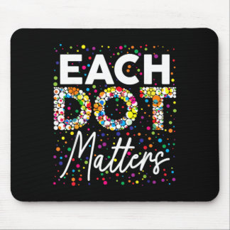 Each Dot Matters Polka Dot Lover Happy Dot Day Mousepad