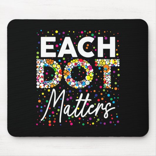 Each Dot Matters Polka Dot Lover Happy Dot Day Mousepad (Vorne)