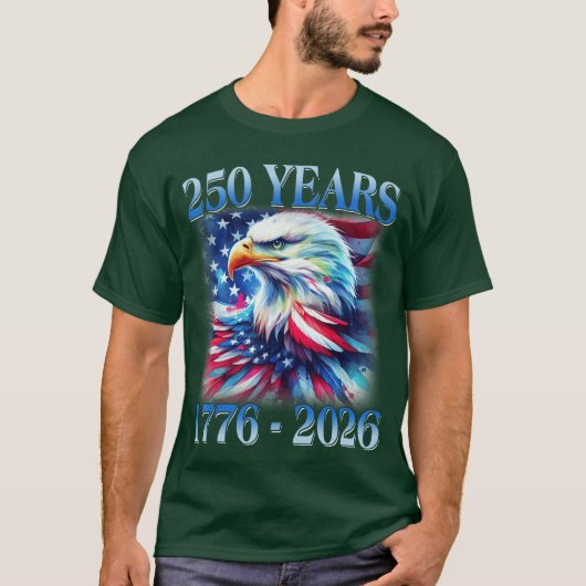 Eagle and Flag 250 Years 1776 2026 250th Birthday T-Shirt (Vorderseite)