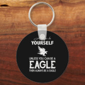 Eagle Lover Geschenk| Seien Sie immer selber, es s Schlüsselanhänger (Vorderseite)