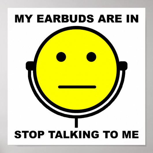 Earbuds hören auf, mit mir zu reden Funny Poster (Vorne)