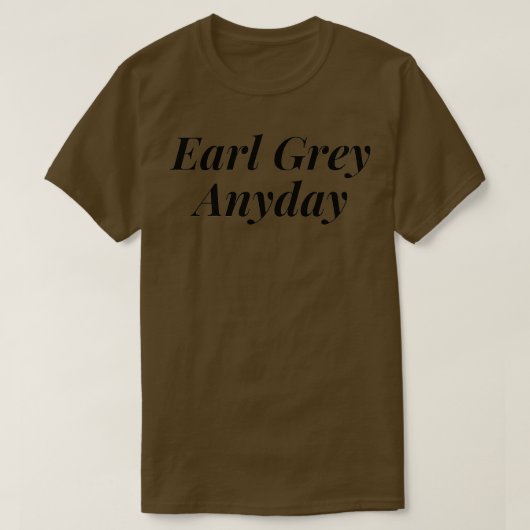 earl grey anyday T-Shirt (Design vorne)