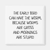 Early bird kann Wurm Funny Sprichwort haben Magnet (Vorne)