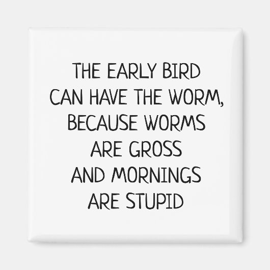 Early bird kann Wurm Funny Sprichwort haben Magnet (Vorne)