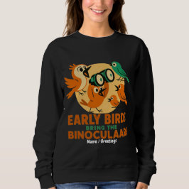 Early Birds Bring the Binoculars Fun Birdwatching Sweatshirt
