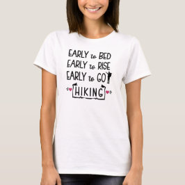 Early to Bed Early to Rise Early to Go Hiking  T-Shirt