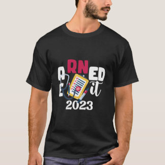 Earned It 2023 Für Die Abschlussfeier Von Krankenp T-Shirt