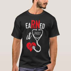Earned It Krankenpfleger Abschluss 2022 Nursing Gr T-Shirt