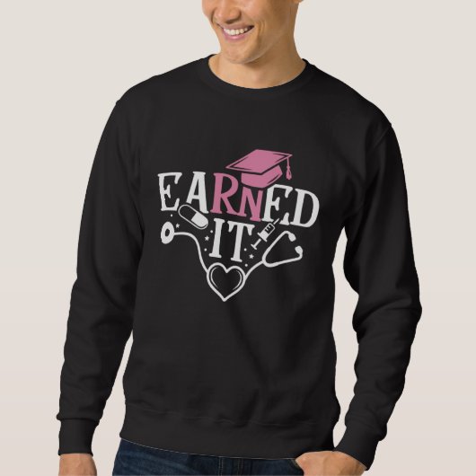 Earned It RN Nurse Nursing Graduation Graduate Sweatshirt (Vorderseite)
