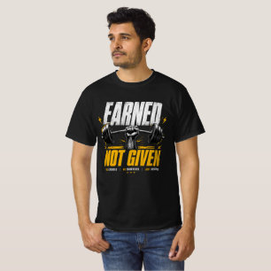 Earned Not Given Gym Motivation Gewichtheben T-Shirt