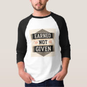 Earned, Not Given | Hustle & Hard Work Motivationa T-Shirt (Vorderseite)