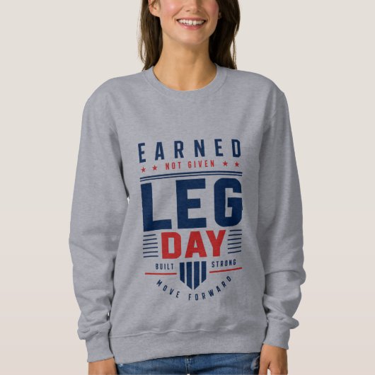 Earned Not Given Leg Day Gym Motivation Typografie Sweatshirt (Vorderseite)