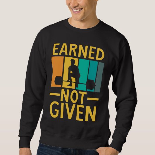 Earned Not Given Sports Fitness Workout Weightlift Sweatshirt (Vorderseite)