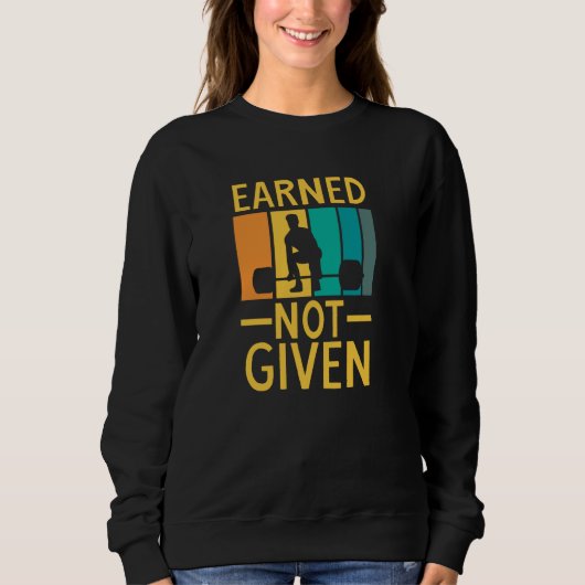 Earned Not Given Sports Fitness Workout Weightlift Sweatshirt (Vorderseite)