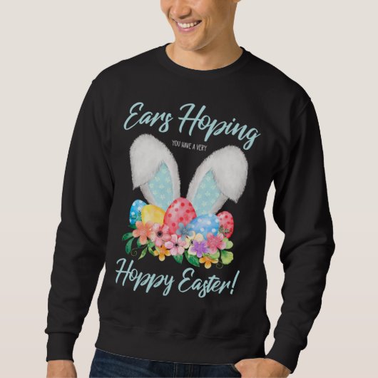 Ears Hopping You Have A Very Hoppy Easter Bunny Ea Sweatshirt (Vorderseite)