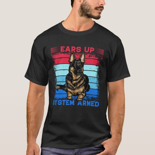 Ears up System Armed German Shepherd Dog Saying T-Shirt (Vorderseite)
