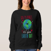 Earth Day 2022 Go Planet Es ist Ihr Earth Day 12 Sweatshirt (Vorderseite)