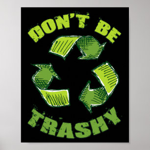Earth Day Be Trashy Rett Planet Recycle Suppo Poster