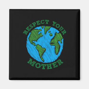 Earth Day Geschenke Respektieren Sie Ihre Mutter N Magnet