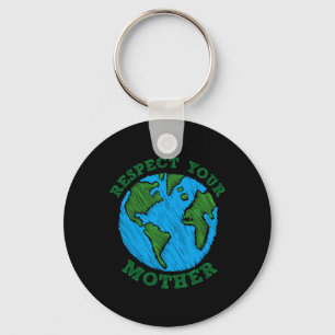 Earth Day Geschenke Respektieren Sie Ihre Mutter N Schlüsselanhänger